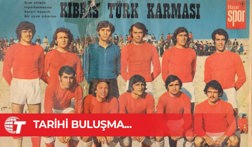 Kıbrıs Türk Barış Kupası'nın 50. Yıl dönümünde tarihi buluşma..!