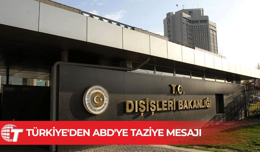 TC Dışişleri Bakanlığı ABD’deki saldırı nedeniyle taziye dileğinde bulundu