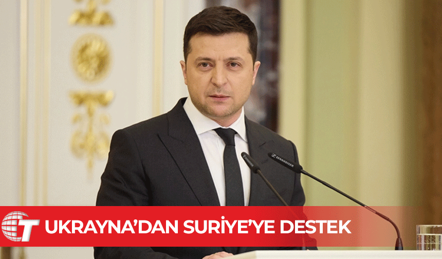 Zelenskiy: Suriye'nin istikrara kavuşturulmasına yönelik çabalara yardımcı olacağız