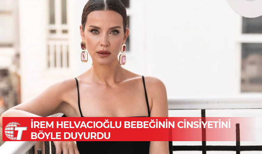 İrem Helvacıoğlu sosyal medyadan bebeğinin cinsiyetini paylaştı
