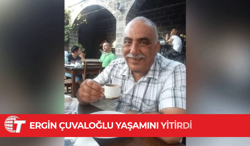 Ergin Çuvalcıoğlu hayatını kaybetti