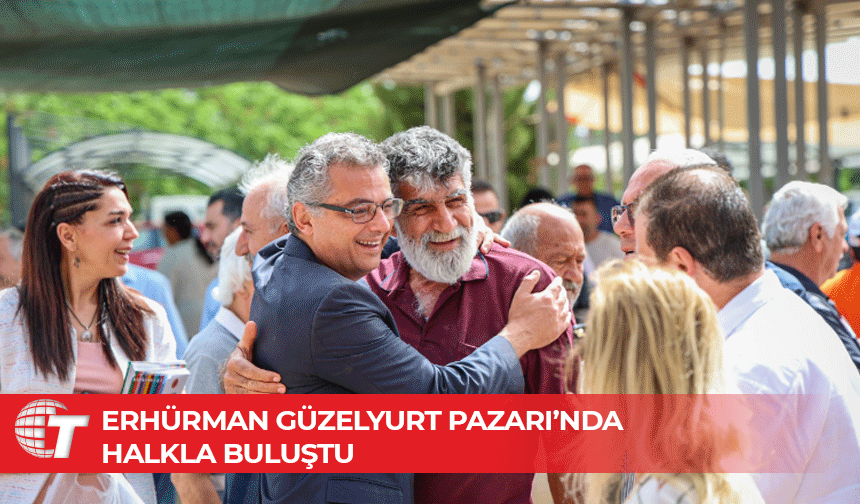 Erhürman: Sorunları yerinde dinliyoruz, halkla iç içe olacağız