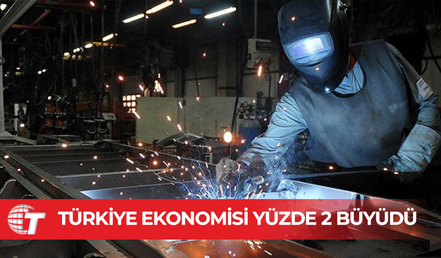 Türkiye ekonomisi ilk çeyrekte yüzde 2 büyüdü