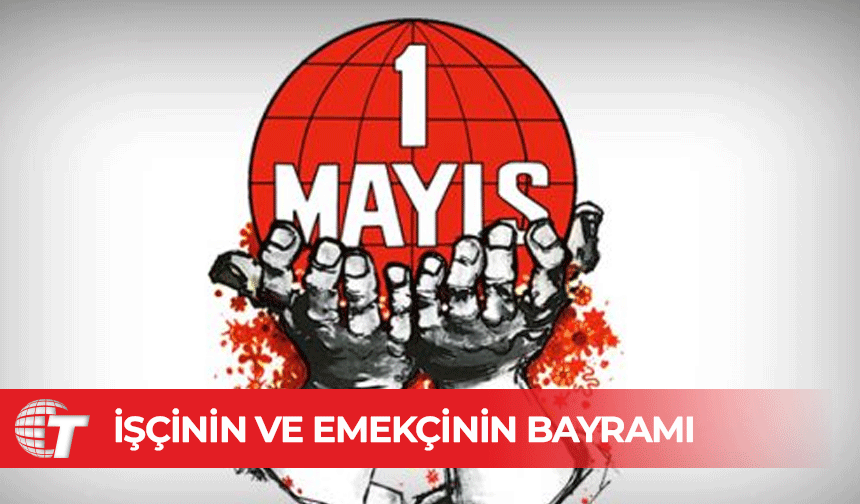 1 Mayıs İşçi ve Emekçiler Bayramı kutlu olsun