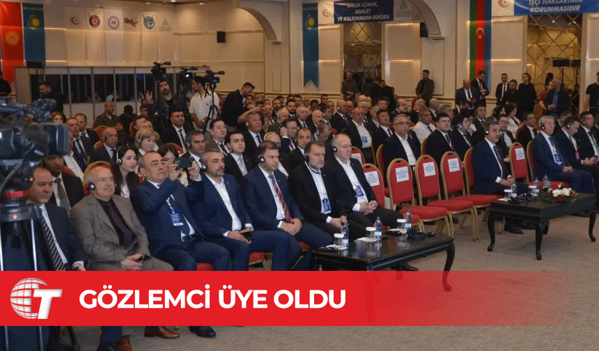 HÜR-İŞ, Türk Devletleri Sendikalar Teşkilatı’na ‘gözlemci üye’ oldu
