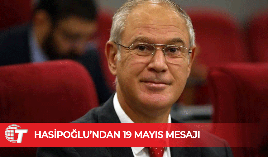 Hasipoğlu: “19 Mayıs, gençliğe verilmiş en büyük armağandır”