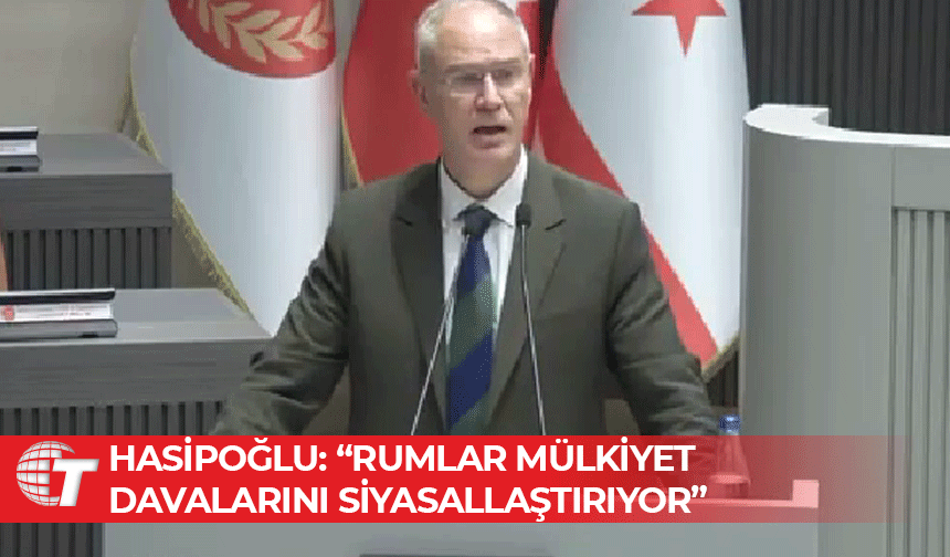 Hasipoğlu: “Mülkiyet meselesi tırmanıyor, Rum tarafı samimi değil”