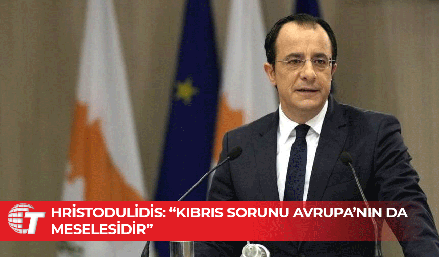 “Kıbrıs sorununun çözümü yalnız Kıbrıs’ın değil Avrupa’nın da meselesidir”