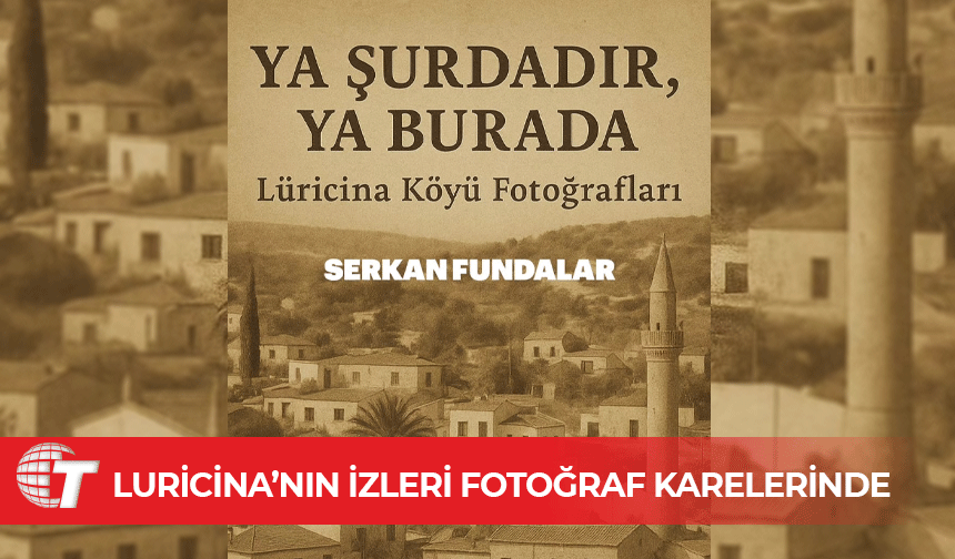 "Ya Şurdadır, Ya Burada" Dr. Serkan Fundalar’dan Luricina’nın Belleğine Görsel Yolculuk