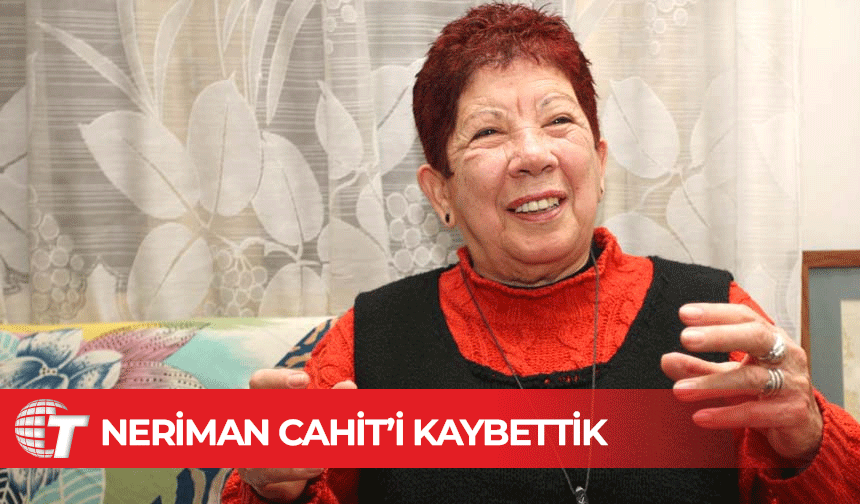 Neriman Cahit'i kaybettik!