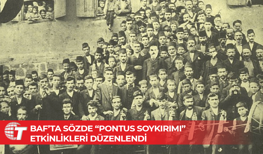 Rum Kesiminde provokatif “Pontus Soykırımı” etkinlikleri devam ediyor