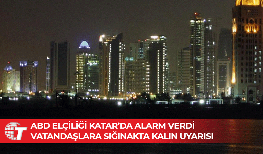 ABD'nin Katar Büyükelçiliği, ülkedeki vatandaşlarına sığınaklara gitmesi çağrısı yaptı