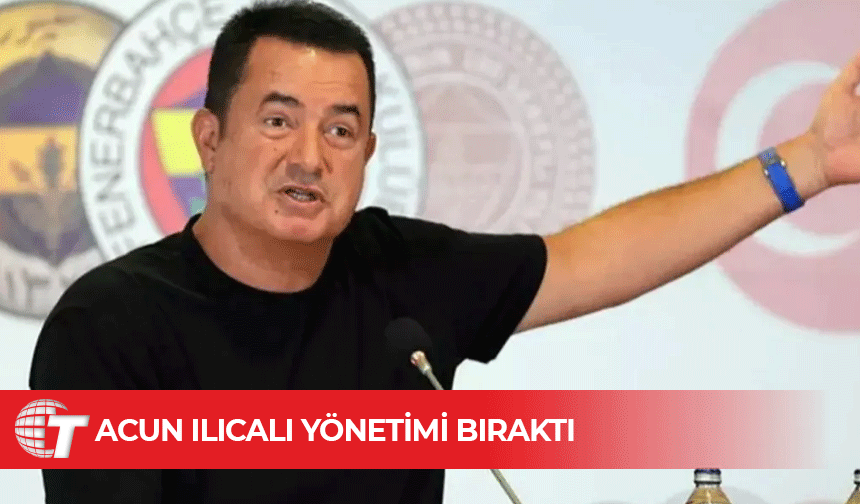 Acun Ilıcalı, Fenerbahçe Yönetim Kurulu üyeliğinden ayrıldı