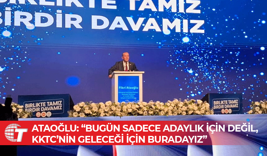 DP Lideri Ataoğlu: “Tatar’ın adaylığını yürekten destekliyoruz”