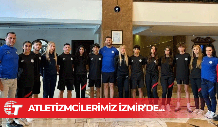 Atletizm Milli Takımı U16/U18 Türkiye Şampiyonası için İzmir’de