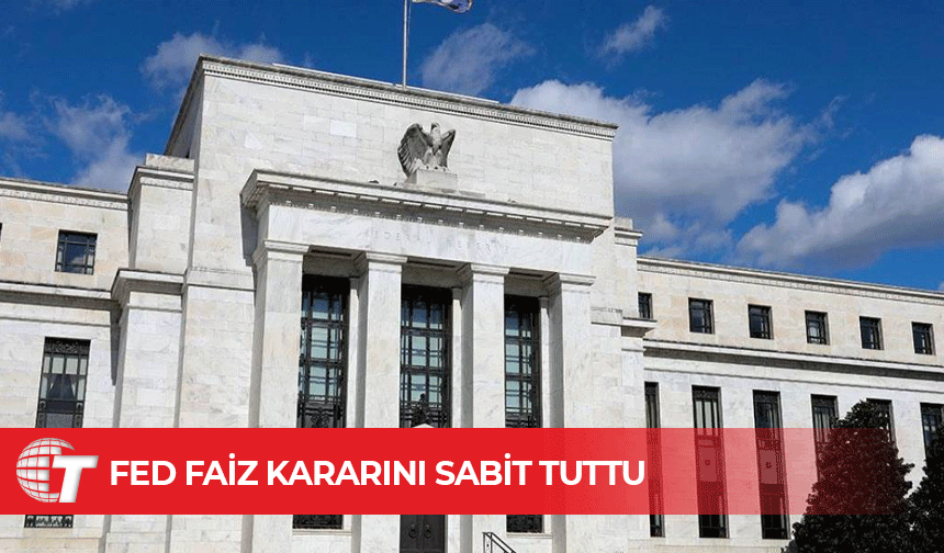 Fed, faiz kararını açıkladı