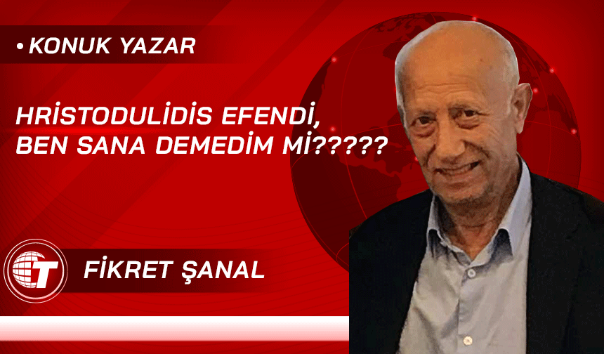 Hristodulidis efendi, ben sana demedim mi?????