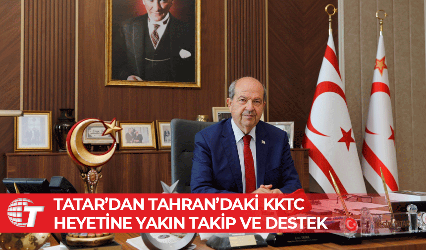 Tatar: KKTC heyeti güvende, gerekli girişimler sürüyor