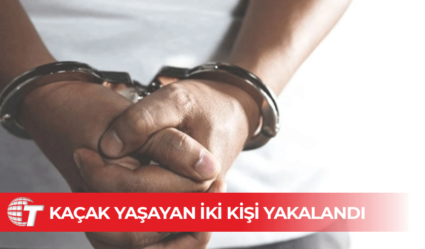 Ülkede kaçak olarak bulunan 2 kişi tutuklandı