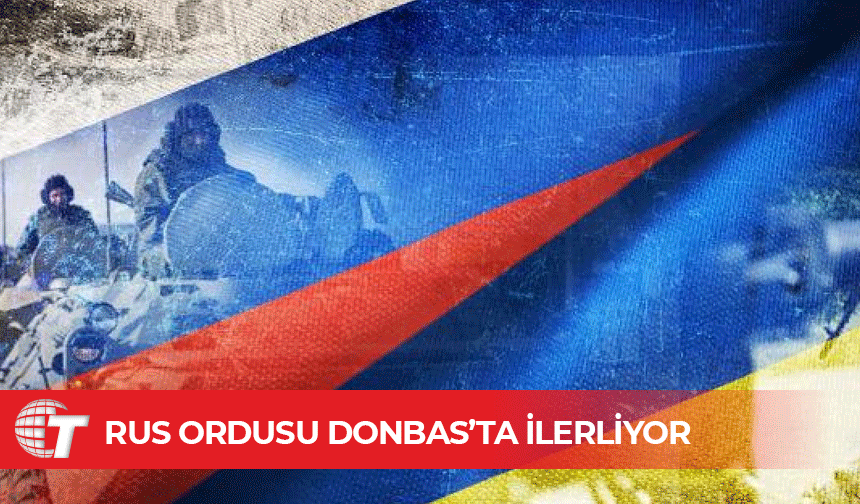Rusya: Ordumuz Donetsk sınırlarına ulaştı, Dnipropetrovsk’ta taarruza hazırlanıyor