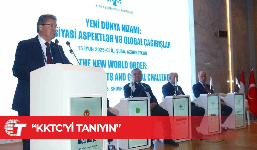 Üstel, Şuşa’da konuştu: KKTC'ye sahip çıkın, KKTC'yi tanıyın