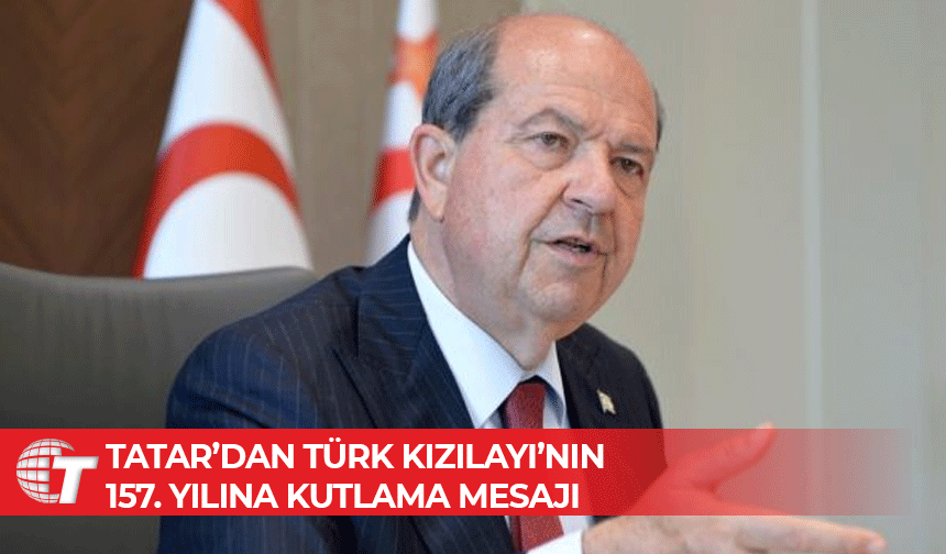 Tatar: “Türk Kızılayı, mazlumların güvenle sığındığı bir merhamet kurumudur”