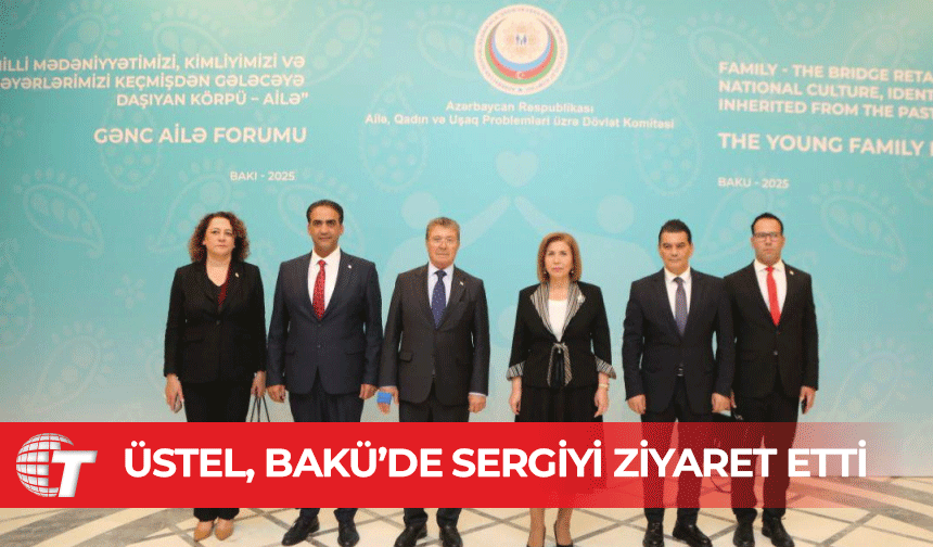 Üstel, Bakü’de “Genç Aile Forumu” kapsamında düzenlenen sergiyi ziyaret etti