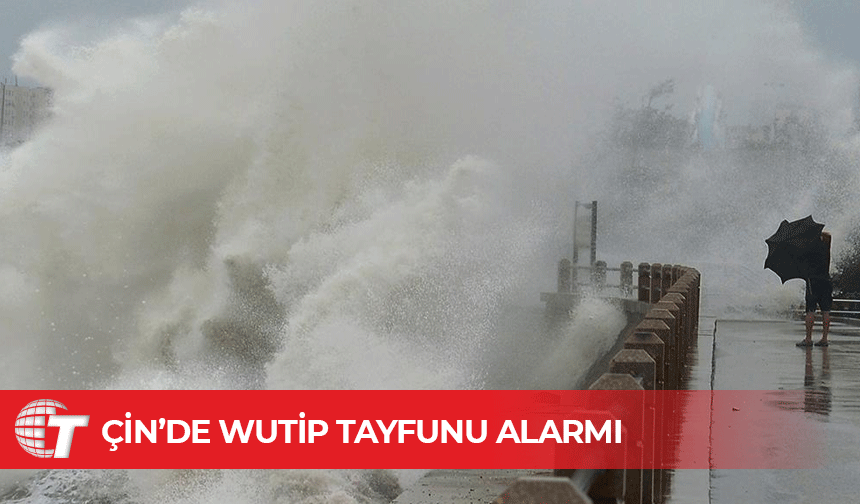 Çin'de Wutip Tayfunu nedeniyle 16 bin 561 kişi tahliye edildi