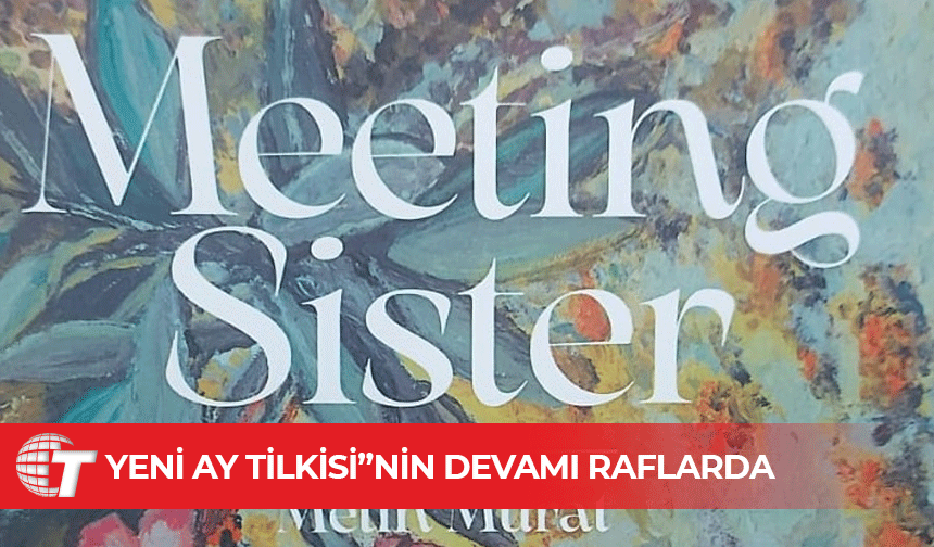 Metin Murat’ın Yeni Romanı “Meeting Sister” Işık Kitabevi’nden çıktı