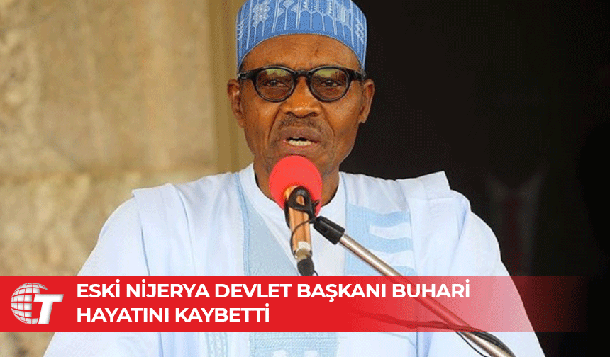 Eski Nijerya Devlet Başkanı Muhammed Buhari, hayatını kaybetti