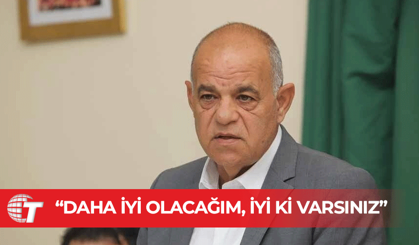 Lefke Belediye Başkanı Kaya’dan Teşekkür Mesajı: Daha İyi Olacağım, İyi ki Varsınız