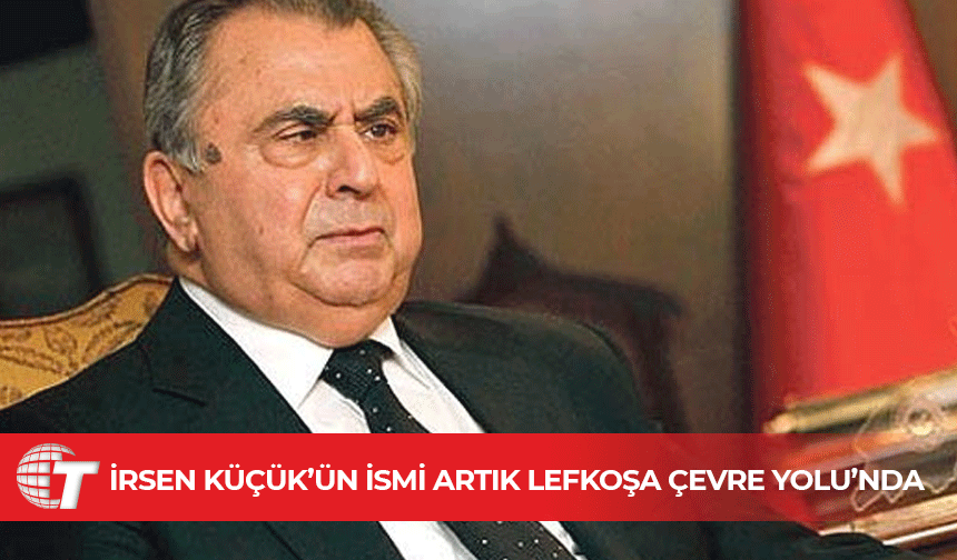 Kuzey Çevre Yolu’na “İrsen Küçük” ismi verildi