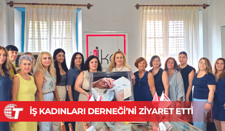 Sibel Tatar, İş Kadınları Derneği’ni ziyaret etti