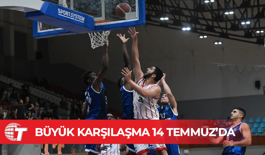 Beşinci maç 14 Temmuz’da
