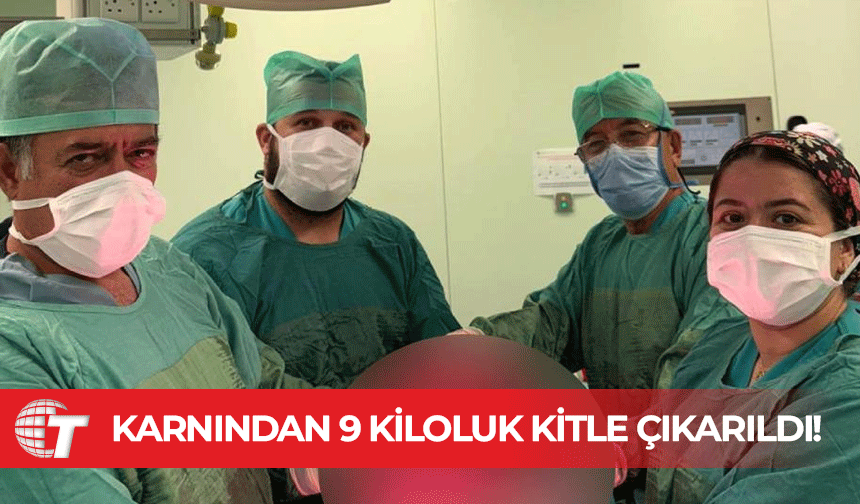 71 yaşındaki kadın hastanın karnından 9 kiloluk kitle çıkarıldı!
