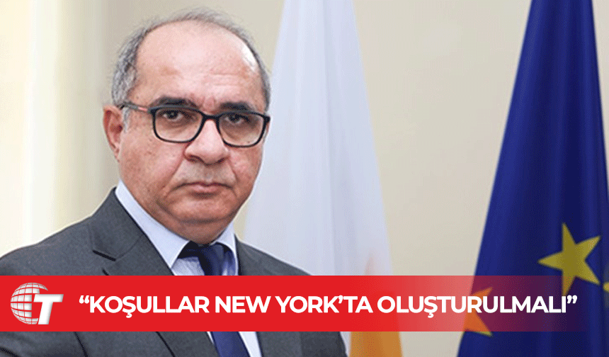 “Müzakerelerin yeniden başlaması için gerekli koşullar New York’ta oluşturulmalı”