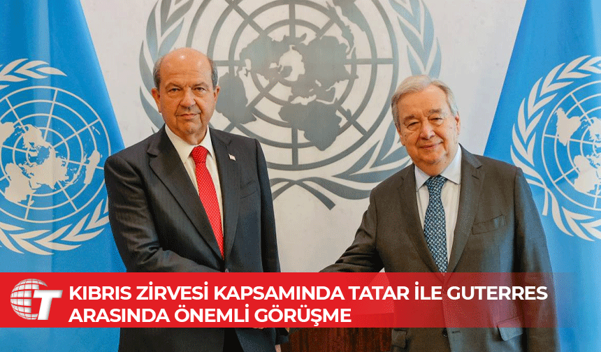 Cumhurbaşkanı Ersin Tatar, BM Genel Sekreteri Antonio Guterres ile görüştü