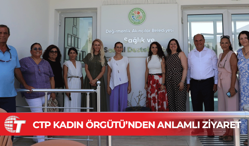 CTP Kadın Örgütü’nden Değirmenlik-Akıncılar Belediyesi Sağlık ve Sosyal Destek Merkezi’ne ziyaret