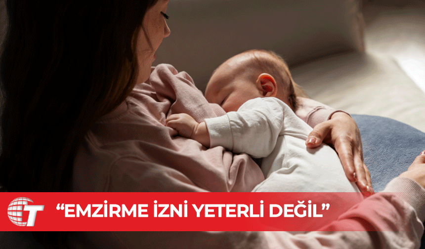 Tabipler Birliği: Her anneye ilk altı ay ödenekli emzirme izni tanınmalı