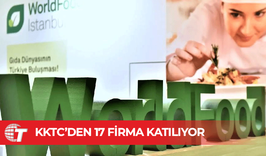 KKTC’den 17 firma, 33. World Food İstanbul Uluslararası Gıda Fuarı’na katılıyor