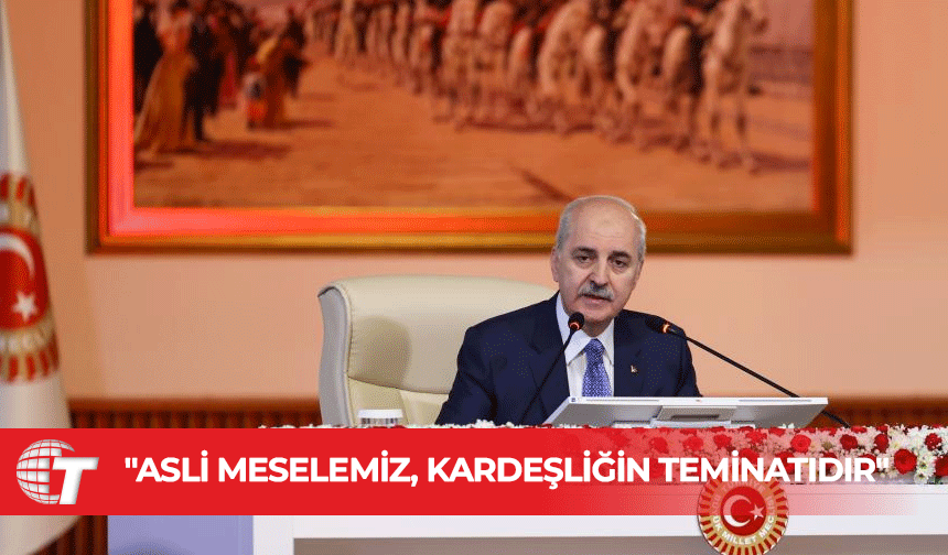 TBMM Başkanı Numan Kurtulmuş: Tarihi bir dönüm noktasındayız