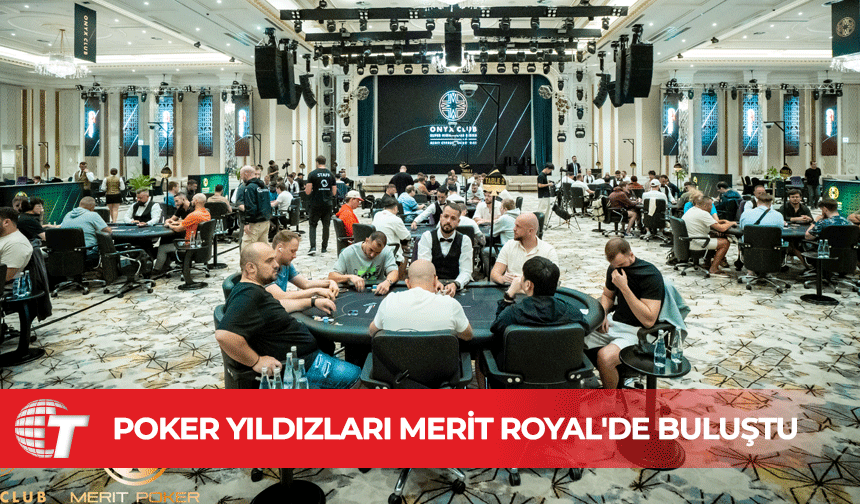 Dünyanın En Ünlü Poker Yıldızları Merit Royal'de Buluştu