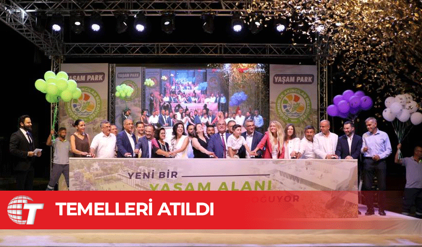 Yaşam Parkı Projesi’nin temelleri atıldı