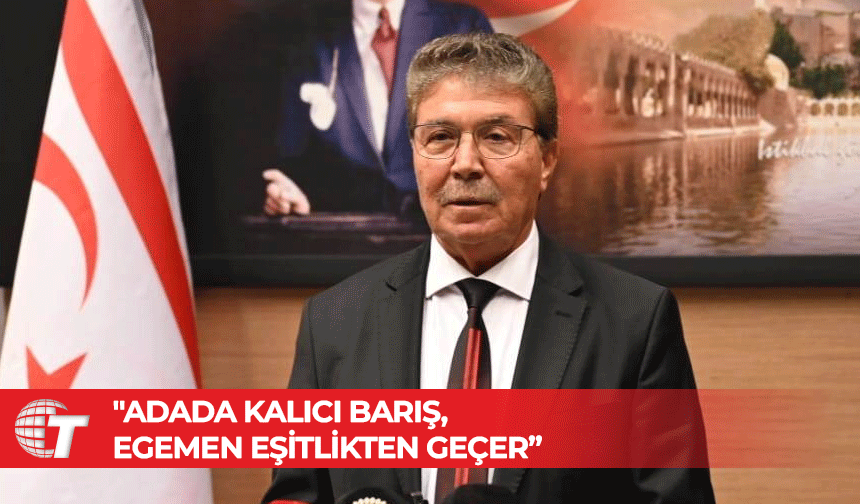 Üstel: "Adada Kalıcı Barış, Egemen Eşitlikten Geçer: KKTC’nin Hukuku, Haysiyeti ve Devleti Vardır!"