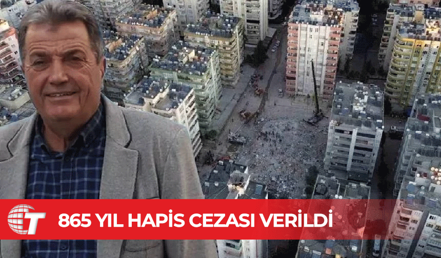 Adana'da depremde yıkılan apartmanın müteahhidine 62 kez müebbet ve 865 yıl hapis