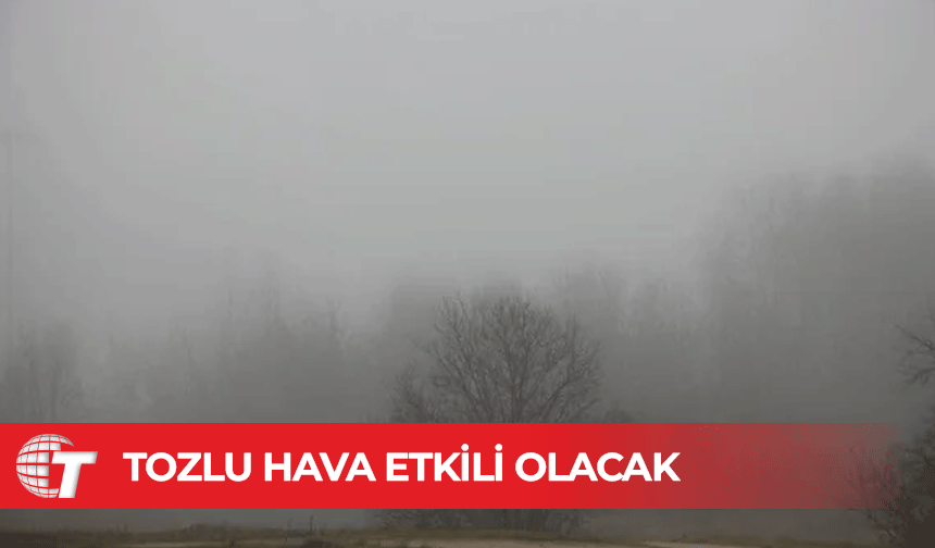 Bu gece yarısından itibaren tozlu hava etkili olacak