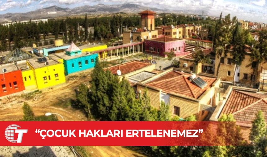 SOS Çocukköyü Derneği: Çocuk hakları ertelenemez; çocuklar bekleyemez