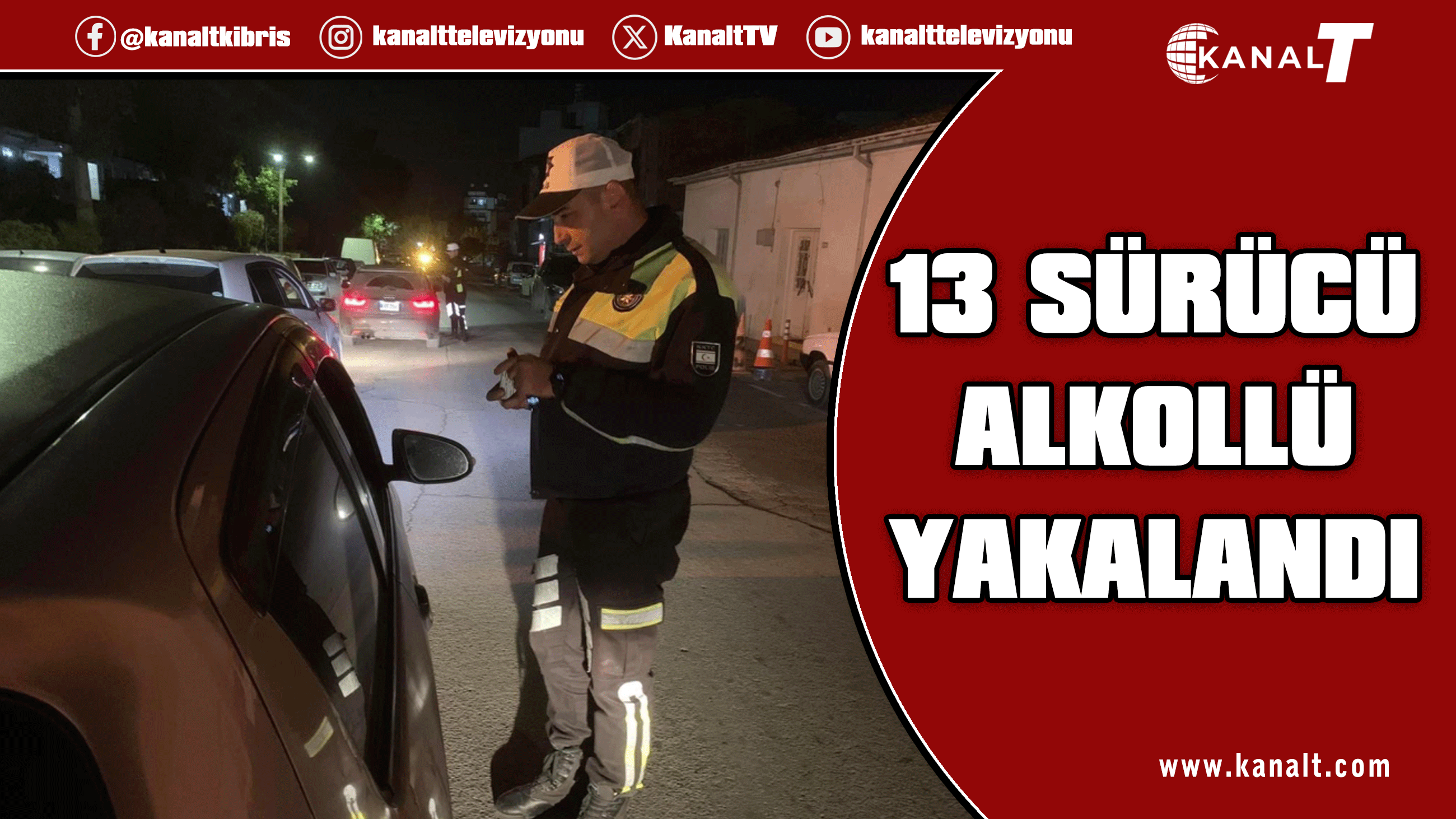 Trafik denetimlerinde 13 alkollü sürücü rapor edildi