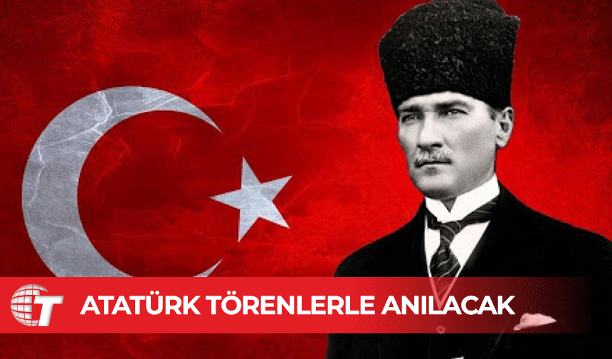 Türkiye Cumhuriyeti’nin kurucusu Gazi Mustafa Kemal Atatürk 87'nci ölüm yıldönümünde anılacak