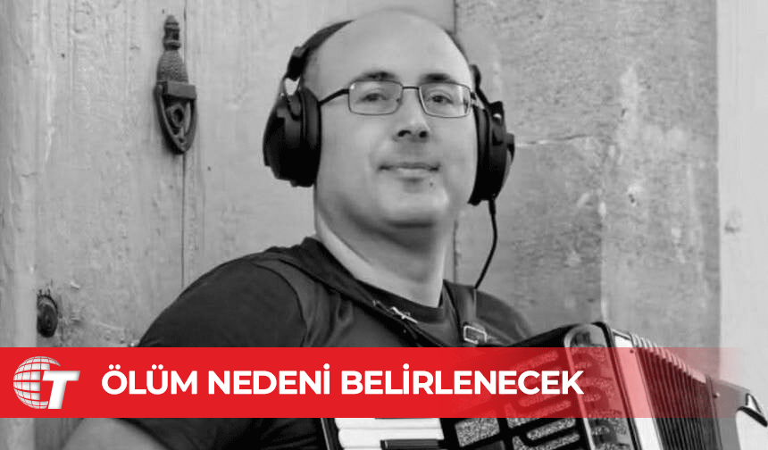 Akarsu’nun ölüm sebebi ileri tetkikler sonrası belirlenecek